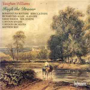 Vaughan Williams, Bonaventura Bottone, Rebecca Evans, Richard Van Allan, Alan Opie, Sarah Walker , Neil Jenkins, Corydon Singers, Corydon Orchestra, Matthew Best  - Hugh The Drover flac download