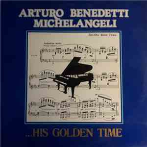 Arturo Benedetti Michelangeli - ... His Golden Time flac download