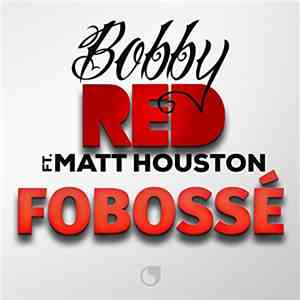 Bobby Red Ft. Matt Houston - Fobossé flac download