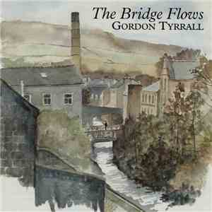 Gordon Tyrrall - The Bridge Flows flac download