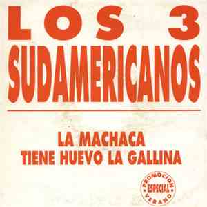 Los 3 Sudamericanos - La Machaca / Tiene Huevo La Gallina flac download