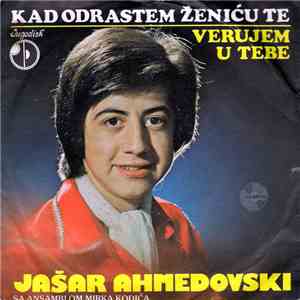 Jašar Ahmedovski I Ansambl Mirka Kodića - Kad Odrastem Ženiću Te / Verujem U Tebe flac download