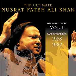 Nusrat Fateh Ali Khan - The Ultimate Nusrat Fateh Ali Khan Vol. I: The Songs From The Peak Of His Career 1978-1982 flac download