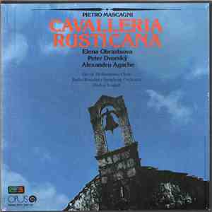 Pietro Mascagni : Elena Obraztsova, Peter Dvorský, Alexandru Agache, Slovak Philharmonic Choir, Radio Bratislava Symphony Orchestra, Ondrej Lenárd - Cavalleria Rusticana flac download