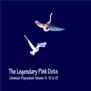 The Legendary Pink Dots - Chemical Playschool Volume 11, 12 & 13 flac download
