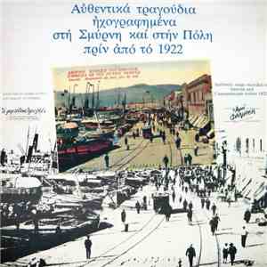 Various - Αυθεντικά τραγούδια ηχογραφημένα στη Σμύρνη και στην Πόλη πρίν απο το 1922 flac download