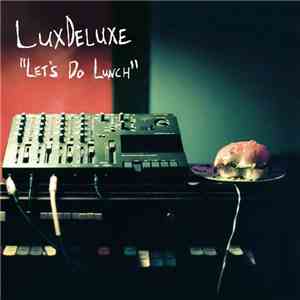 LuxDeluxe - Let's Do Lunch flac download