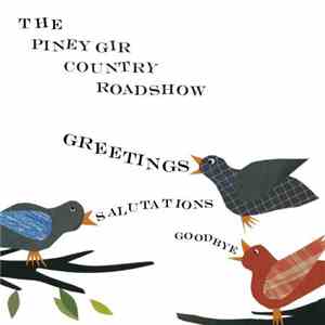 The Piney Gir Country Roadshow - Greetings, Salutations, Goodbye flac download