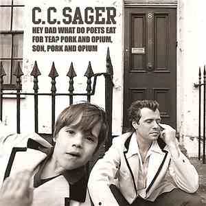 C.C. Sager - Hey, Dad What Do Poets Eat For Tea? Pork And Opium, Son, Pork And Opium. flac download
