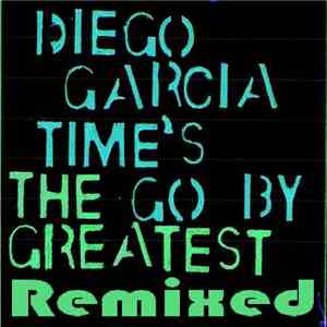 Diego García - Time's Go By: The Greatest Remixed flac download