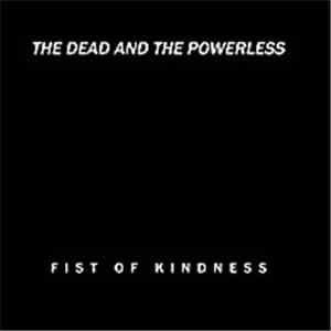 Fist Of Kindness - The Dead And The Powerless flac download