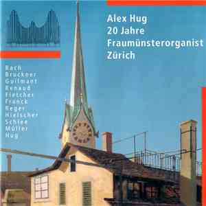 Alex Hug - 20 Jahre Fraumünsterorganist Zürich flac download