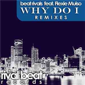 Beat Rivals Feat. Flexie Muiso - Why Do I (Remixes) flac download