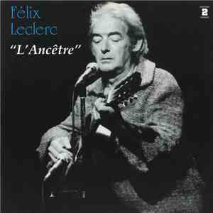 Félix Leclerc - L'Ancêtre flac download