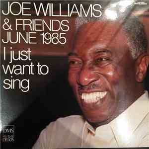 Joe Williams - Joe Williams & Friends June 1985 - I Just Want To Sing flac download