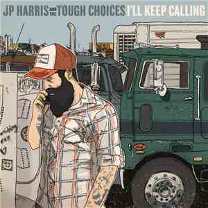 JP Harris And The Tough Choices - I'll Keep Calling flac download