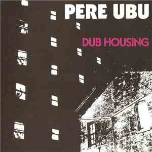 Pere Ubu - Dub Housing flac download