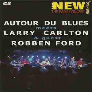 Autour De Blues Meets Larry Carlton & Guest Robben Ford - New Morning: The Paris Concert flac download