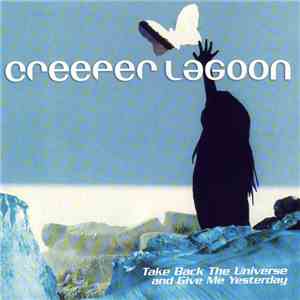 Creeper Lagoon - Take Back The Universe And Give Me Yesterday flac download