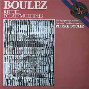 Boulez, BBC Symphony Orchestra, Ensemble InterContemporain - Rituel / Eclat ⁄ Multiples flac download