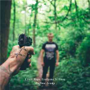 Define Irony - I Just Hope Everyone Is Okay flac download