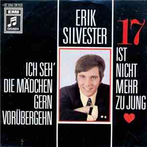 Erik Silvester - Ich Seh' Die Mädchen Gern Vorübergehn / 17 Ist Nicht Mehr Zu Jung flac download