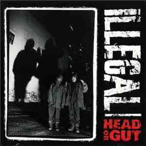 Illegal  - Head Or Gut flac download