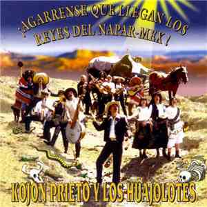 Kojon Prieto y los Huajolotes - ¡ Agarrense Que Llegan Los Reyes Del Napar-Mex ! flac download