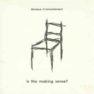Musique D'Ameublement - Is This Making Sense? flac download