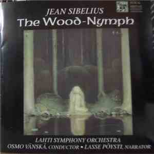 Sibelius, Lahti Symphony Orchestra, Osmo Vänskä, Lasse Pöysti - The Wood-Nymph, Op.15 flac download