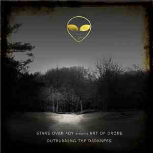 Stars Over Foy Presents Art Of Drone - Outrunning The Darkness flac download
