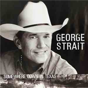 George Strait - Somewhere Down In Texas flac download
