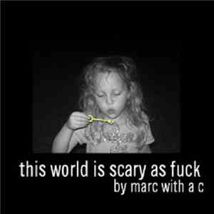 Marc With A C - This World Is Scary As Fuck flac download