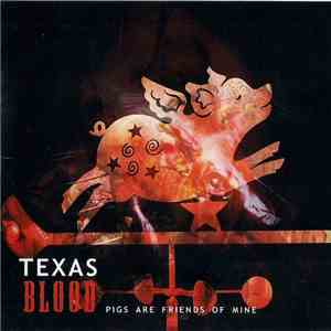 Texas Blood - Pigs Are Friends Of Mine FLAC download