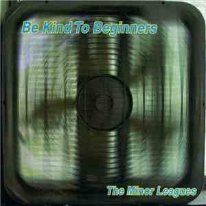 The Minor Leagues - Be Kind To Beginners flac download
