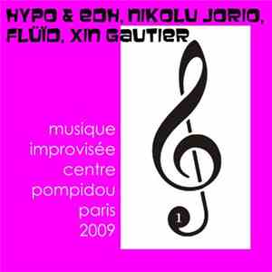 Hypo & EDH, Nikolu Jorio, Flüïd, Xin Gautier - Musique Improvisée Au Centre Pompidou Paris 2009 flac download