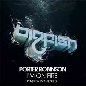Porter Robinson - I'm On Fire flac download