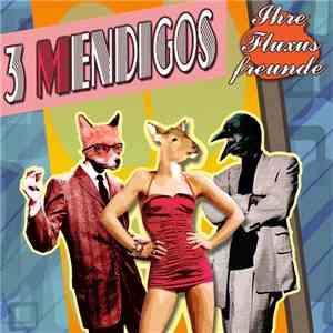 3 Mendigos - Ihre Fluxus Freunde flac download
