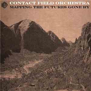 Contact Field Orchestra - Mapping The Futures Gone By flac download