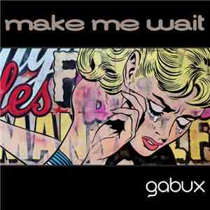 Gabux - Make Me Wait flac download