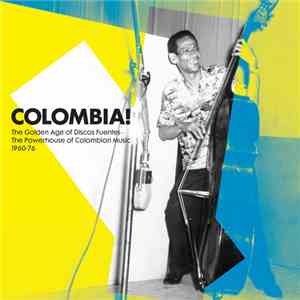Various - Colombia! (The Golden Age of Discos Fuentes - The Powerhouse of Colombian Music 1960-76) flac download