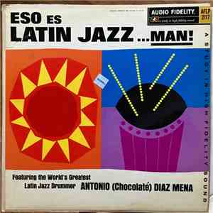 Antonio (Chocolaté) Diaz Mena - Eso Es Latin Jazz, Man! flac download