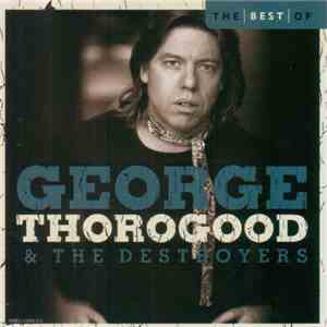George Thorogood & The Destroyers - The Best Of George Thorogood & The Destroyers flac download