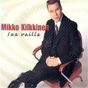 Mikko Kilkkinen - Sua Vailla flac download