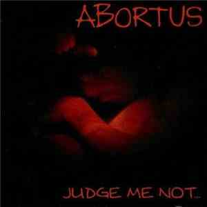 Abortus  - Judge Me Not... flac download