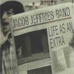 Jacob Jeffries Band - Life As An Extra flac download