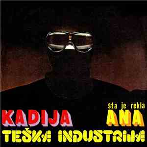 Teška Industrija - Kadija / Šta Je Rekla Ana flac download