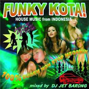 DJ Jet Barong - Funky Kota! House Music From Indonesia flac download