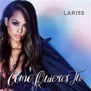 Lariss - Como Quieres Tu flac download
