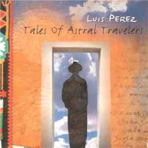 Luis Perez  - Tales Of Astral Travelers flac download